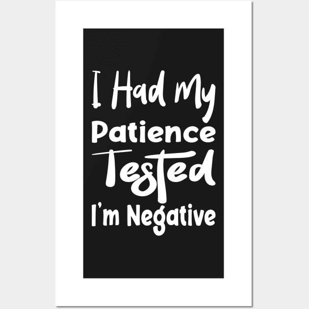 I Had My Patience Tested I'm Negative Funny Quote Design Wall Art by shopcherroukia